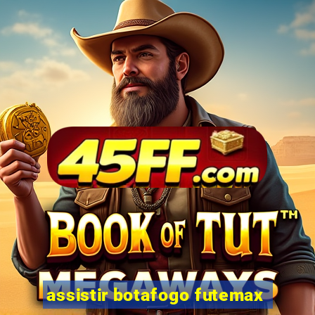 assistir botafogo futemax